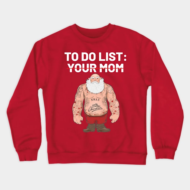 To Do List Your Mom Funny Christmas Sarcastic Saying Crewneck Sweatshirt by Taki